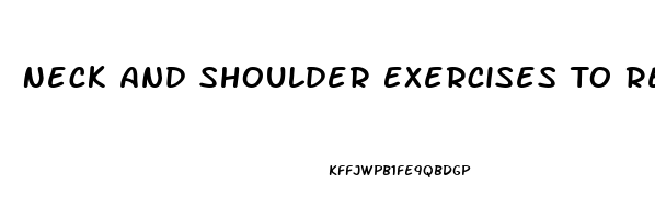 Neck And Shoulder Exercises To Relieve Pain