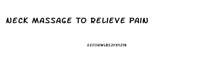 Neck Massage To Relieve Pain