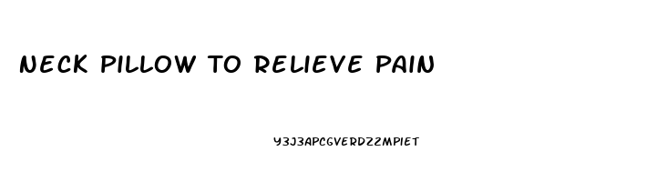 Neck Pillow To Relieve Pain