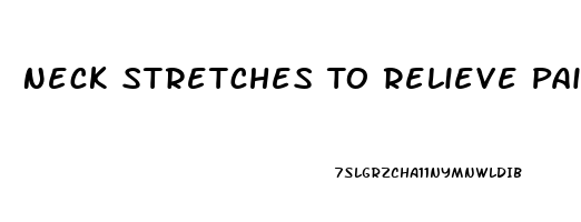 Neck Stretches To Relieve Pain