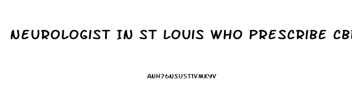 Neurologist In St Louis Who Prescribe Cbd Oil