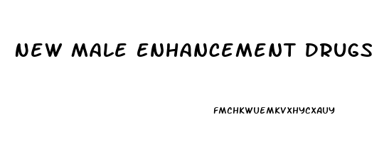 New Male Enhancement Drugs