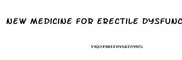 New Medicine For Erectile Dysfunction