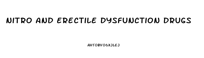 Nitro And Erectile Dysfunction Drugs