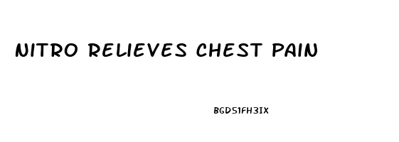 Nitro Relieves Chest Pain