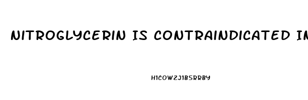 Nitroglycerin Is Contraindicated In A Pt Who Has Taken Sildenafil