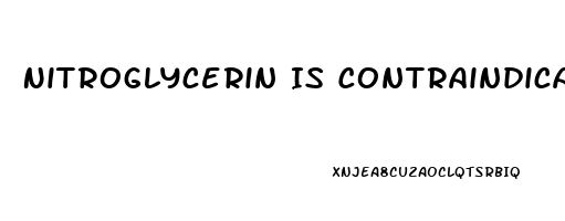 Nitroglycerin Is Contraindicated In A Pt Who Has Taken Sildenafil