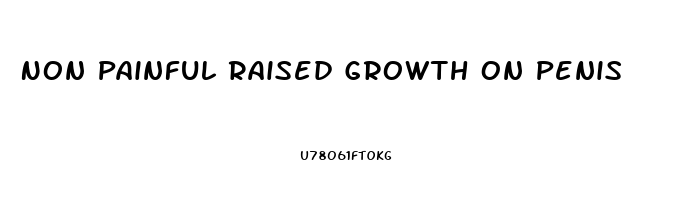 Non Painful Raised Growth On Penis