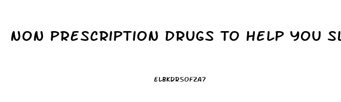 Non Prescription Drugs To Help You Sleep