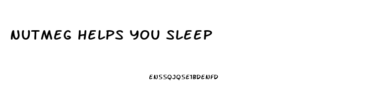 Nutmeg Helps You Sleep