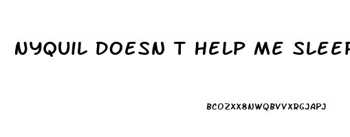 Nyquil Doesn T Help Me Sleep