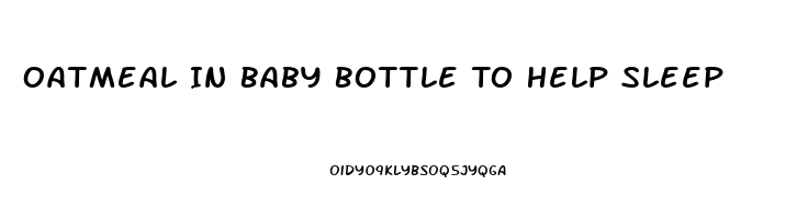 Oatmeal In Baby Bottle To Help Sleep