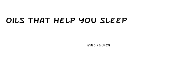 Oils That Help You Sleep