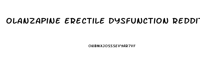 Olanzapine Erectile Dysfunction Reddit