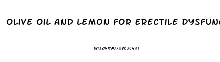 Olive Oil And Lemon For Erectile Dysfunction