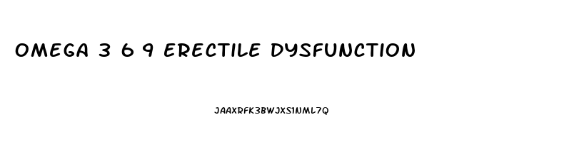 Omega 3 6 9 Erectile Dysfunction