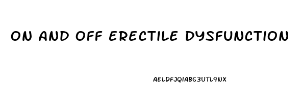 On And Off Erectile Dysfunction