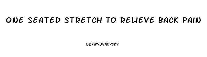 One Seated Stretch To Relieve Back Pain