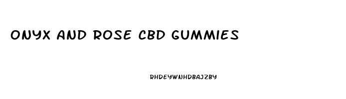 Onyx And Rose Cbd Gummies
