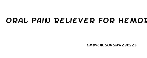 Oral Pain Reliever For Hemorrhoids