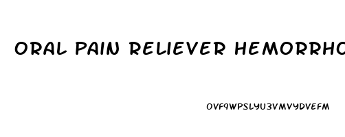 Oral Pain Reliever Hemorrhoids