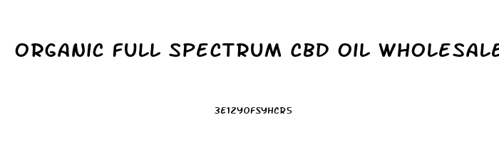 Organic Full Spectrum Cbd Oil Wholesale