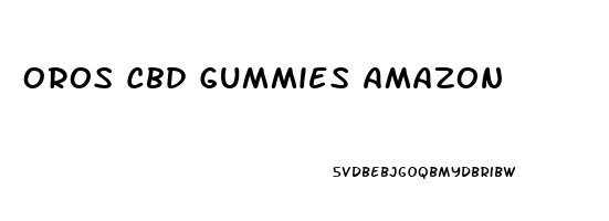 Oros Cbd Gummies Amazon
