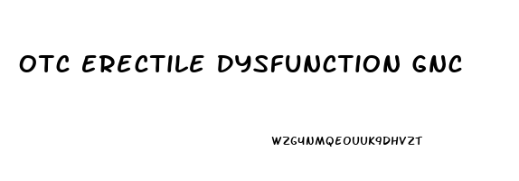 Otc Erectile Dysfunction Gnc