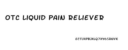 Otc Liquid Pain Reliever