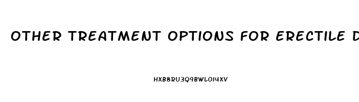 Other Treatment Options For Erectile Dysfunction