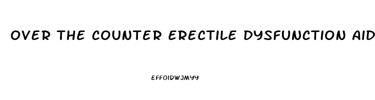 Over The Counter Erectile Dysfunction Aids