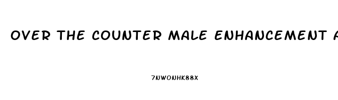 Over The Counter Male Enhancement At Walgreens