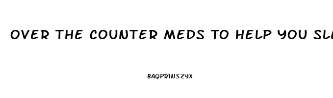 Over The Counter Meds To Help You Sleep