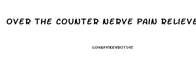 Over The Counter Nerve Pain Reliever