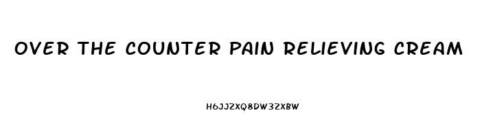 Over The Counter Pain Relieving Cream