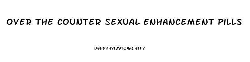 Over The Counter Sexual Enhancement Pills