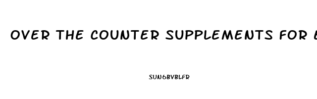 Over The Counter Supplements For Erectile Dysfunction