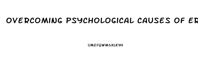 Overcoming Psychological Causes Of Erectile Dysfunction