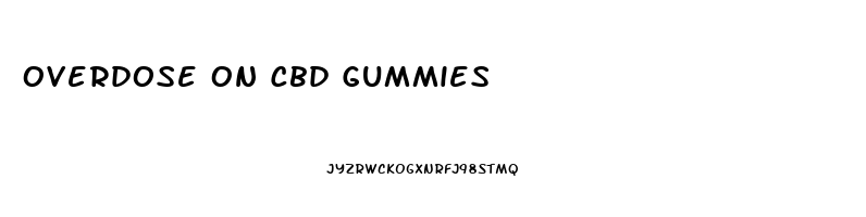 Overdose On Cbd Gummies