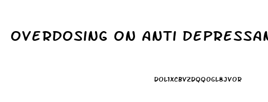 Overdosing On Anti Depressants