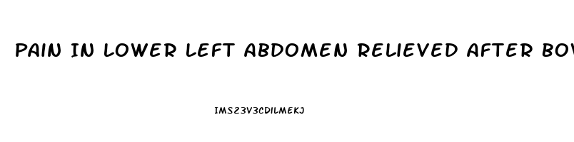 Pain In Lower Left Abdomen Relieved After Bowel Movement
