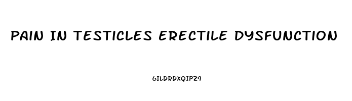 Pain In Testicles Erectile Dysfunction