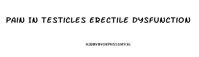 Pain In Testicles Erectile Dysfunction