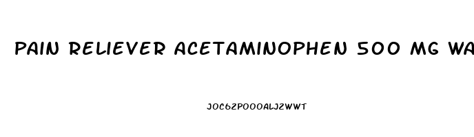 Pain Reliever Acetaminophen 500 Mg Walgreens