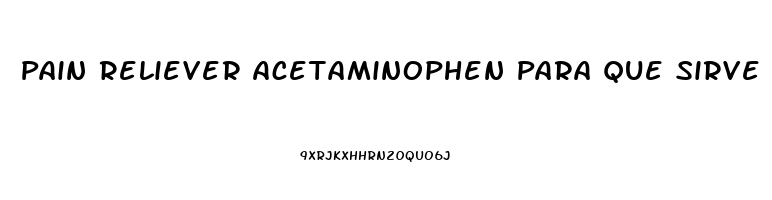 Pain Reliever Acetaminophen Para Que Sirve