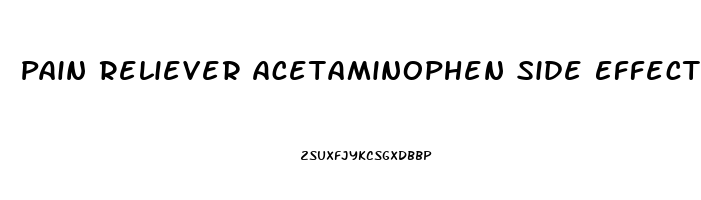 Pain Reliever Acetaminophen Side Effects