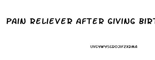 Pain Reliever After Giving Birth