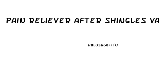 Pain Reliever After Shingles Vaccine