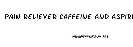 Pain Reliever Caffeine And Aspirin