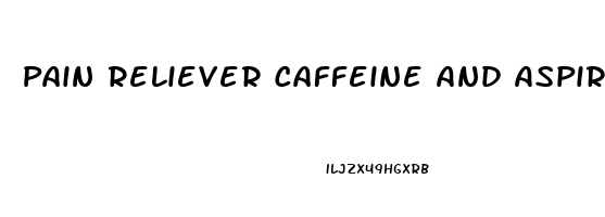 Pain Reliever Caffeine And Aspirin